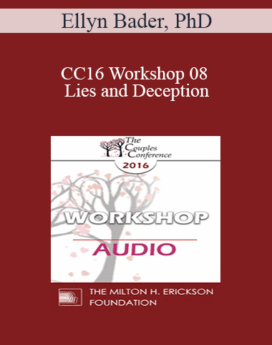 [Audio] CC16 Workshop 08 - Lies and Deception: The Deep Pit Couples Fall Into When Differentiation Fails - Ellyn Bader, PhD