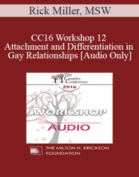 [Audio] CC16 Workshop 12 - Attachment and Differentiation in Gay Relationships - Rick Miller, MSW
