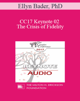 [Audio] CC17 Keynote 02 - The Crisis of Fidelity: Managing First Sessions - Ellyn Bader, PhD