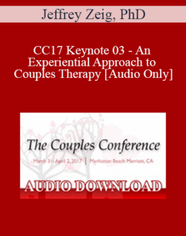[Audio] CC17 Keynote 03 - An Experiential Approach to Couples Therapy - Jeffrey Zeig, PhD