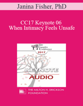 [Audio] CC17 Keynote 06 - When Intimacy Feels Unsafe: Healing the Trauma Legacy in Couples Therapy - Janina Fisher, PhD