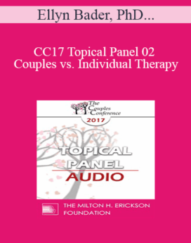 [Audio] CC17 Topical Panel 02 - Couples vs. Individual Therapy: What Works/What Doesn’t - Ellyn Bader, PhD, Sue Diamond Potts, MA, RCC, and Janis Abrahms Spring, PhD, ABPP