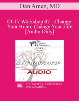 [Audio] CC17 Workshop 07 - Change Your Brain, Change Your Life - Dan Amen, MD