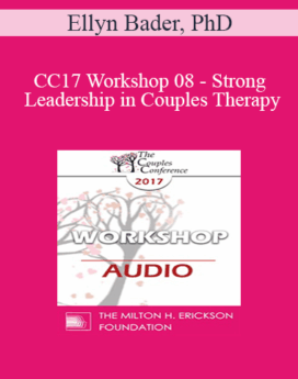 [Audio] CC17 Workshop 08 - Strong Leadership in Couples Therapy: How the Developmental Model Helps You (Part 2) - Ellyn Bader, PhD