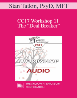 [Audio] CC17 Workshop 11 - The “Deal Breaker”: Detection and Intervention - Stan Tatkin, PsyD, MFT