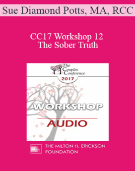 [Audio] CC17 Workshop 12 - The Sober Truth: Doing Effective Couples Therapy with Addicted Partners - Sue Diamond Potts, MA, RCC