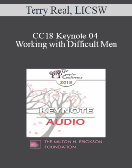 [Audio] CC18 Keynote 04 - Working with Difficult Men: How to Engage, Understand, and Transform Male Clients - Terry Real, LICSW