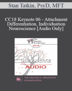 [Audio] CC18 Keynote 06 - Attachment, Differentiation, Individuation, and Neuroscience: Low Complexity Partners in Couples Therapy - Stan Tatkin, PsyD, MFT