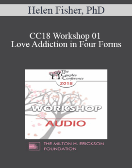 [Audio] CC18 Workshop 01 - Love Addiction in Four Forms: A Workshop - Helen Fisher, PhD