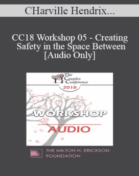[Audio] CC18 Workshop 05 - Creating Safety in the Space Between - Harville Hendrix, PhD and Helen LaKelly Hunt, PhD