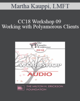 [Audio] CC18 Workshop 09 - Working with Polyamorous Clients: Cultural and Clinical Challenges and Strategies - Martha Kauppi, LMFT