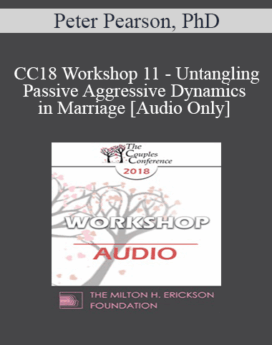 [Audio] CC18 Workshop 11 - Untangling Passive Aggressive Dynamics in Marriage - Peter Pearson, PhD