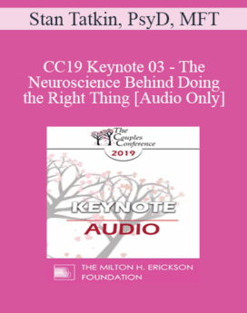 [Audio] CC19 Keynote 03 - The Neuroscience Behind Doing the Right Thing - Stan Tatkin, PsyD, MFT