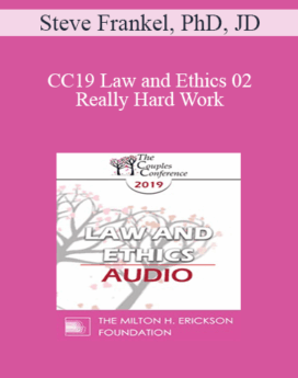 [Audio] CC19 Law and Ethics 02 - Really Hard Work: Legal and Ethical Issues in Couples and Family Therapy - Part 2 - Steve Frankel, PhD, JD