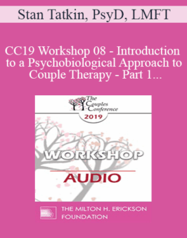 [Audio] CC19 Workshop 08 - Introduction to a Psychobiological Approach to Couple Therapy - Part 1 - Stan Tatkin, PsyD, LMFT