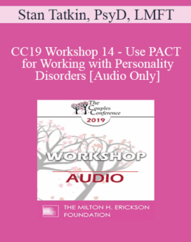 [Audio] CC19 Workshop 14 - Use PACT for Working with Personality Disorders - Stan Tatkin, PsyD, LMFT