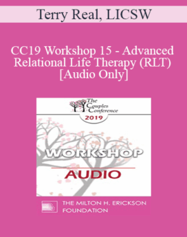 [Audio] CC19 Workshop 15 - Advanced Relational Life Therapy (RLT) - Terry Real, LICSW