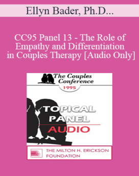 [Audio] CC95 Panel 13 - The Role of Empathy and Differentiation in Couples Therapy - Ellyn Bader, Ph.D. Harville Hendrix, Ph.D. David Schnarch, Ph.D.