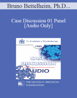 [Audio] Case Discussion 01 Panel - Bruno Bettelheim, Ph.D. Murray Bowen, M.D. Mary M. Goulding, M.S.W. Thomas S. Szasz, M.D.