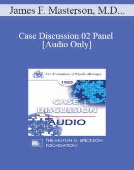 [Audio] Case Discussion 02 Panel - James F. Masterson, M.D. Salvador Minuchin, M.D. Zerka Moreno Paul Watzlawick, Ph.D.