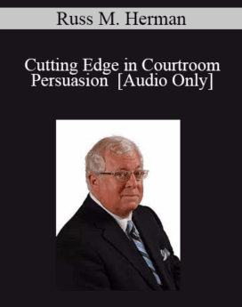 [Audio] Russ M. Herman - Cutting Edge in Courtroom Persuasion