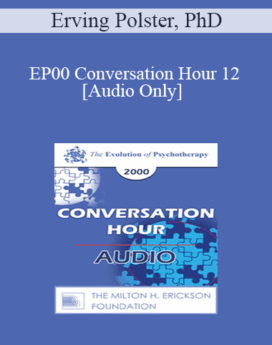 [Audio] EP00 Conversation Hour 12 - Erving Polster, PhD