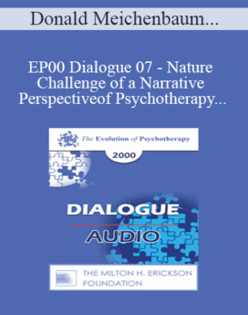 [Audio] EP00 Dialogue 07 - Nature and Challenge of a Narrative Perspective of Psychotherapy - Donald Meichenbaum, Ph.D., and Michael White, B.A.S.W.