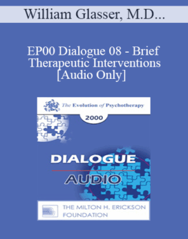 [Audio] EP00 Dialogue 08 - Brief Therapeutic Interventions - William Glasser, M.D., and Paul Watzlawick, Ph.D.