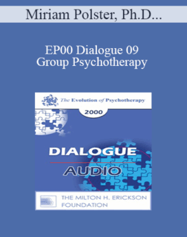 [Audio] EP00 Dialogue 09 - Group Psychotherapy - Miriam Polster, Ph.D., and Irvin Yalom, M.D.