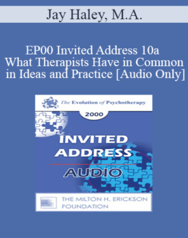 [Audio] EP00 Invited Address 10a - What Therapists Have in Common in Ideas and Practice - Jay Haley, M.A.
