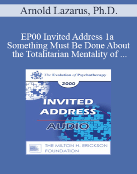 [Audio] EP00 Invited Address 1a - Something Must Be Done About the Totalitarian Mentality of Many Ethics Committees and Licensing Boards - Arnold Lazarus, Ph.D.