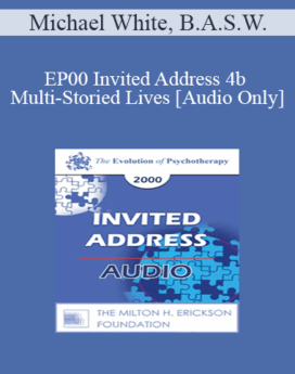 [Audio] EP00 Invited Address 4b - Multi-Storied Lives - Michael White, B.A.S.W.