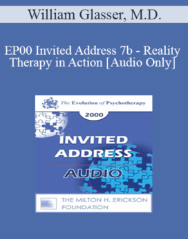 [Audio] EP00 Invited Address 7b - Reality Therapy in Action - William Glasser, M.D.