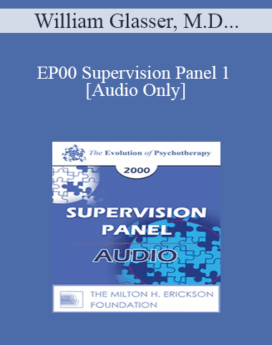 [Audio] EP00 Supervision Panel 1 - William Glasser, M.D. Cloe Madanes, Lic. Psychol. James Masterson, M.D.