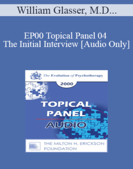 [Audio] EP00 Topical Panel 04 - The Initial Interview - William Glasser, M.D. Mary Goulding, M.S.W. Harriet Lerner, Ph.D. Alexander Lowen, M.D.
