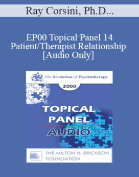 [Audio] EP00 Topical Panel 14 - Patient/Therapist Relationship - Ray Corsini, Ph.D. Peggy Papp, A.C.S.W. Judd Marmor, M.D. Irvin Yalom, M.D.