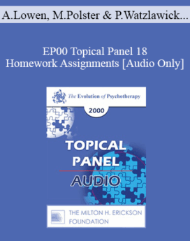 [Audio] EP00 Topical Panel 18 - Homework Assignments - Alexander Lowen, M.D. Miriam Polster, Ph.D. Paul Watzlawick, Ph.D. Jeffrey Zeig, Ph.D.