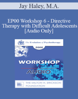 [Audio] EP00 Workshop 6 - Directive Therapy with Difficult Adolescents - Jay Haley, M.A.