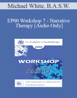 [Audio] EP00 Workshop 7 - Narrative Therapy - Michael White, B.A.S.W.