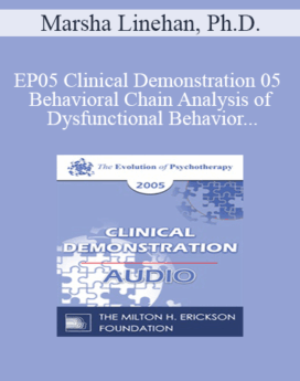 [Audio] EP05 Clinical Demonstration 05 - Behavioral Chain Analysis of Dysfunctional Behavior - Marsha Linehan, Ph.D.