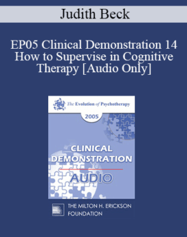 [Audio] EP05 Clinical Demonstration 14 - How to Supervise in Cognitive Therapy - Judith Beck, Ph.D.