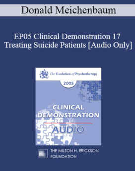 [Audio] EP05 Clinical Demonstration 17 - Treating Suicide Patients - Donald Meichenbaum, Ph.D.