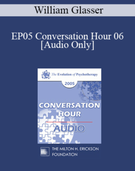 [Audio] EP05 Conversation Hour 06 - William Glasser, MD