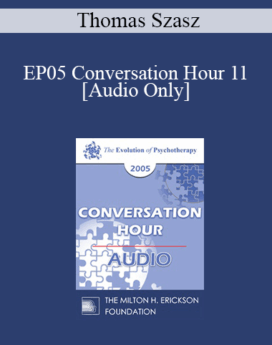 [Audio] EP05 Conversation Hour 11 - Thomas Szasz, MD