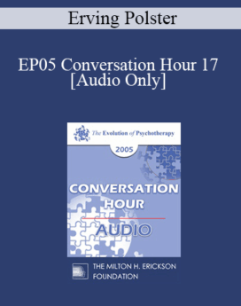 [Audio] EP05 Conversation Hour 17 - Erving Polster, PhD