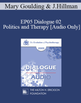 [Audio] EP05 Dialogue 02 - Politics and Therapy - Mary Goulding, M.S.W. and James Hillman, Ph.D.