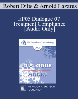 [Audio] EP05 Dialogue 07 - Treatment Compliance - Robert Dilts and Arnold Lazarus, Ph.D.