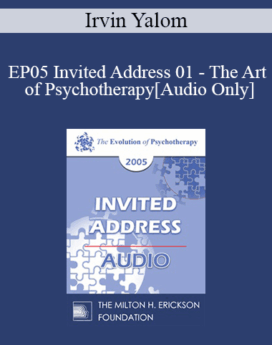 [Audio] EP05 Invited Address 01 - The Art of Psychotherapy - Irvin Yalom, M.D.