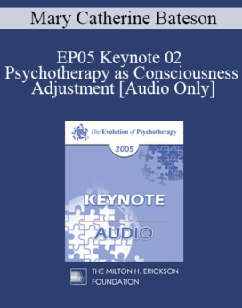 [Audio] EP05 Keynote 02 - Psychotherapy as Consciousness Adjustment - Mary Catherine Bateson, Ph.D.