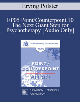 [Audio] EP05 Point/Counterpoint 10 - The Next Giant Step for Psychotherapy - Erving Polster, Ph.D.